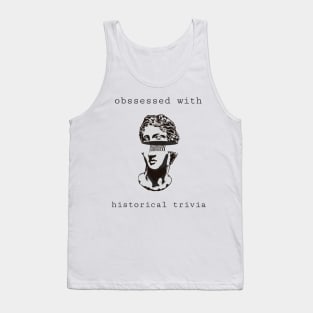 obssessed with historical trivia Tank Top